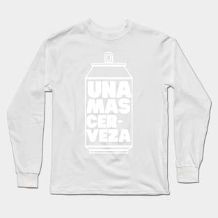 Una Mas Cerveza Long Sleeve T-Shirt